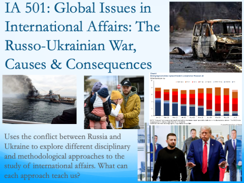 This semester the topic of IA 501 is The Russo-Ukrainian War, Causes & Consequences. Uses the conflict between Russia and Ukraine to explore different disciplinary and methodological approaches to the study of international affairs. What can each approach teach us? 